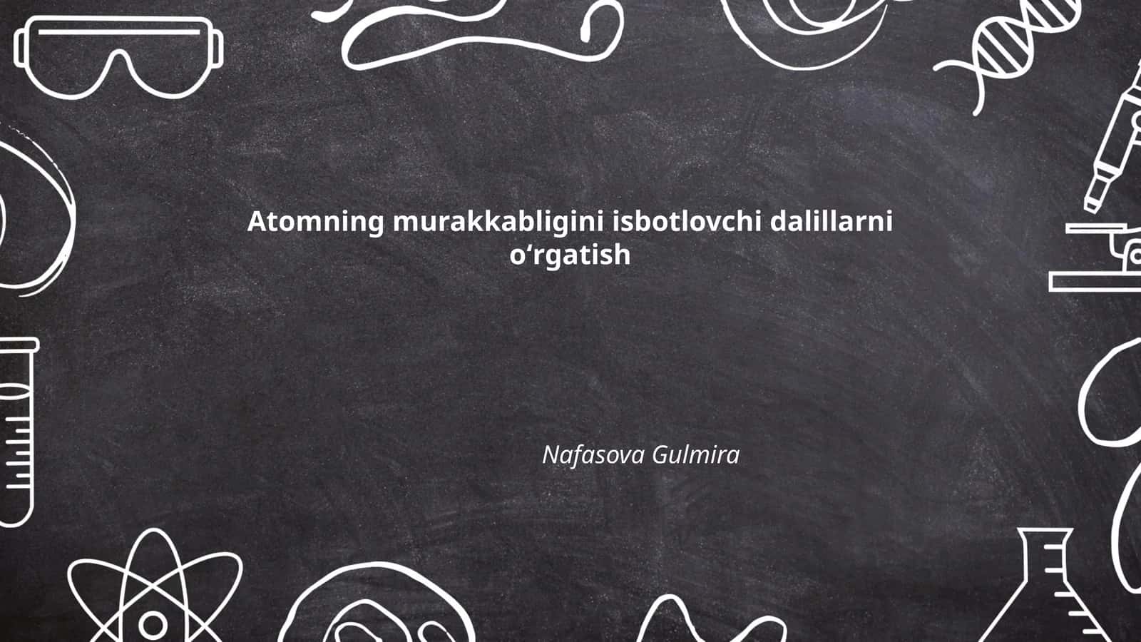 Atomning murakkabligini isbotlovchi dalillarni oʻrgatish