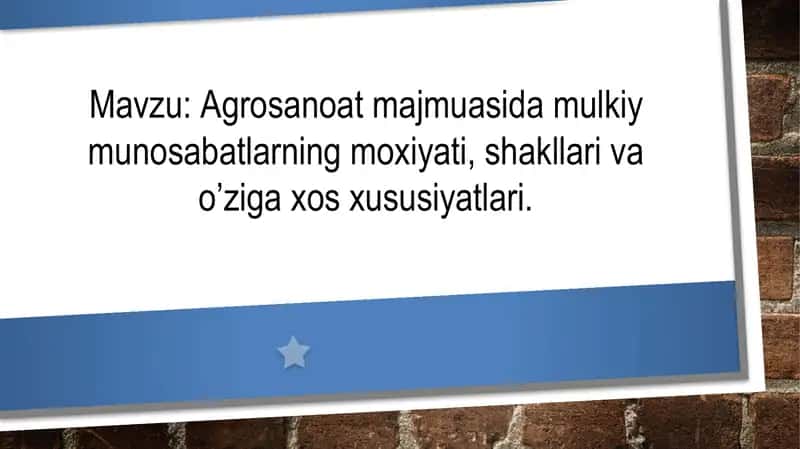 Agrosanoat majmuasida mulkiy munosabatlarning moxiyati, shakllari va o’ziga xos xususiyatlari