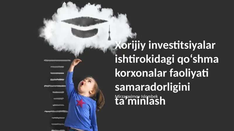 Xorijiy investitsiyalar ishtirokidagi qo‘shma korxonalar faoliyati samaradorligini ta’minlash
