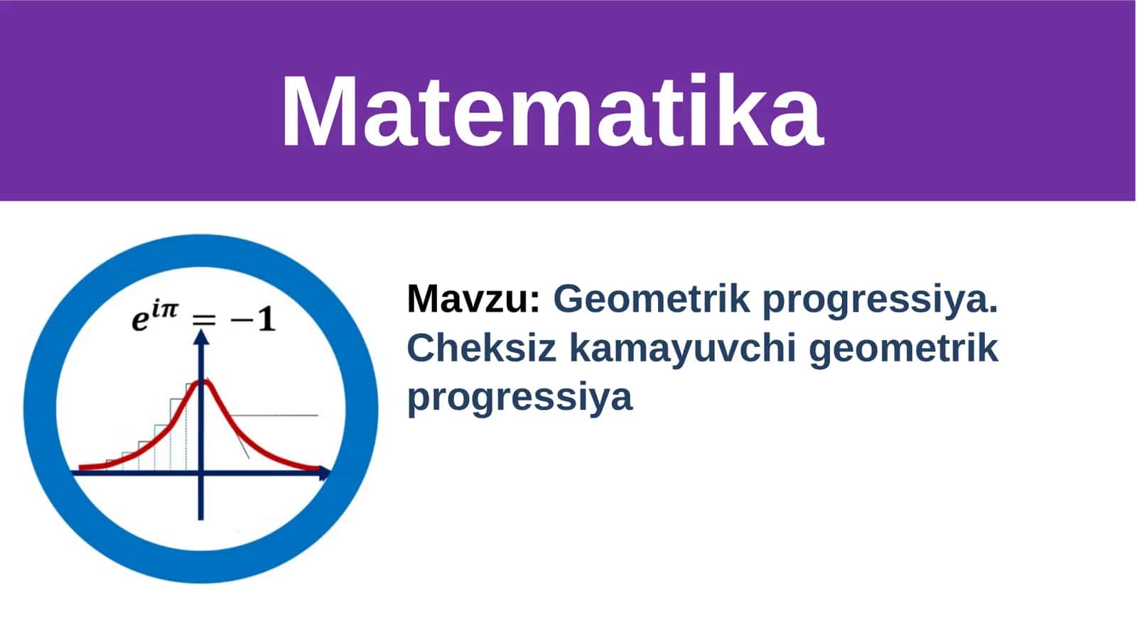 Geometrik progressiya. Cheksiz kamayuvchi geometrik progressiya