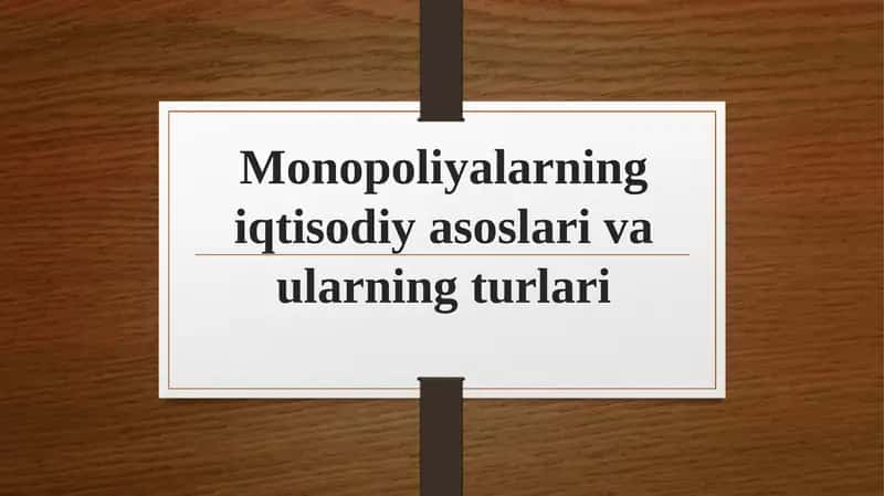 Monopoliyalarning iqtisodiyasoslari va ularning turlari