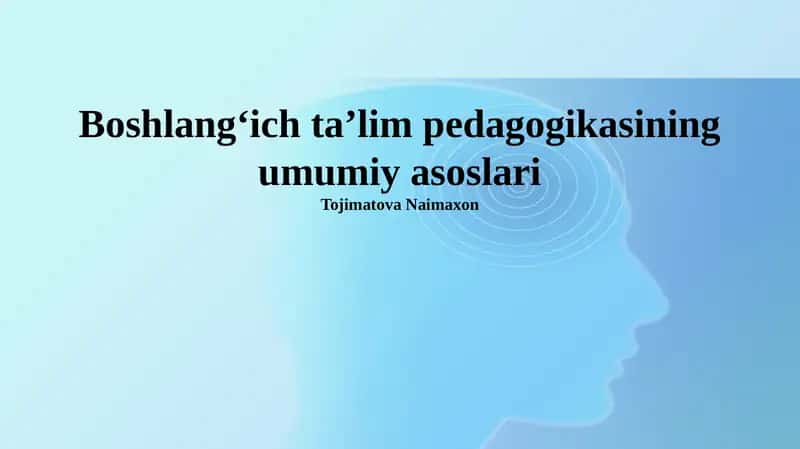 Boshlangʻich taʼlim pedagogikasining umumiy asoslari