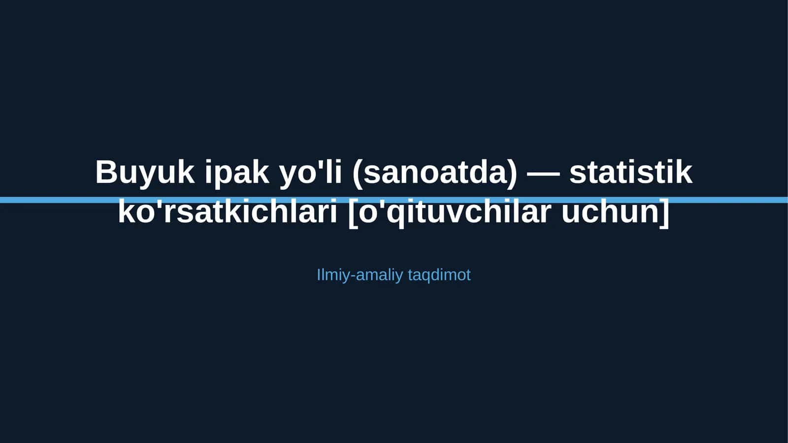 Buyuk ipak yo'li (sanoatda) — statistik ko'rsatkichlari [o'qituvchilar uchun]