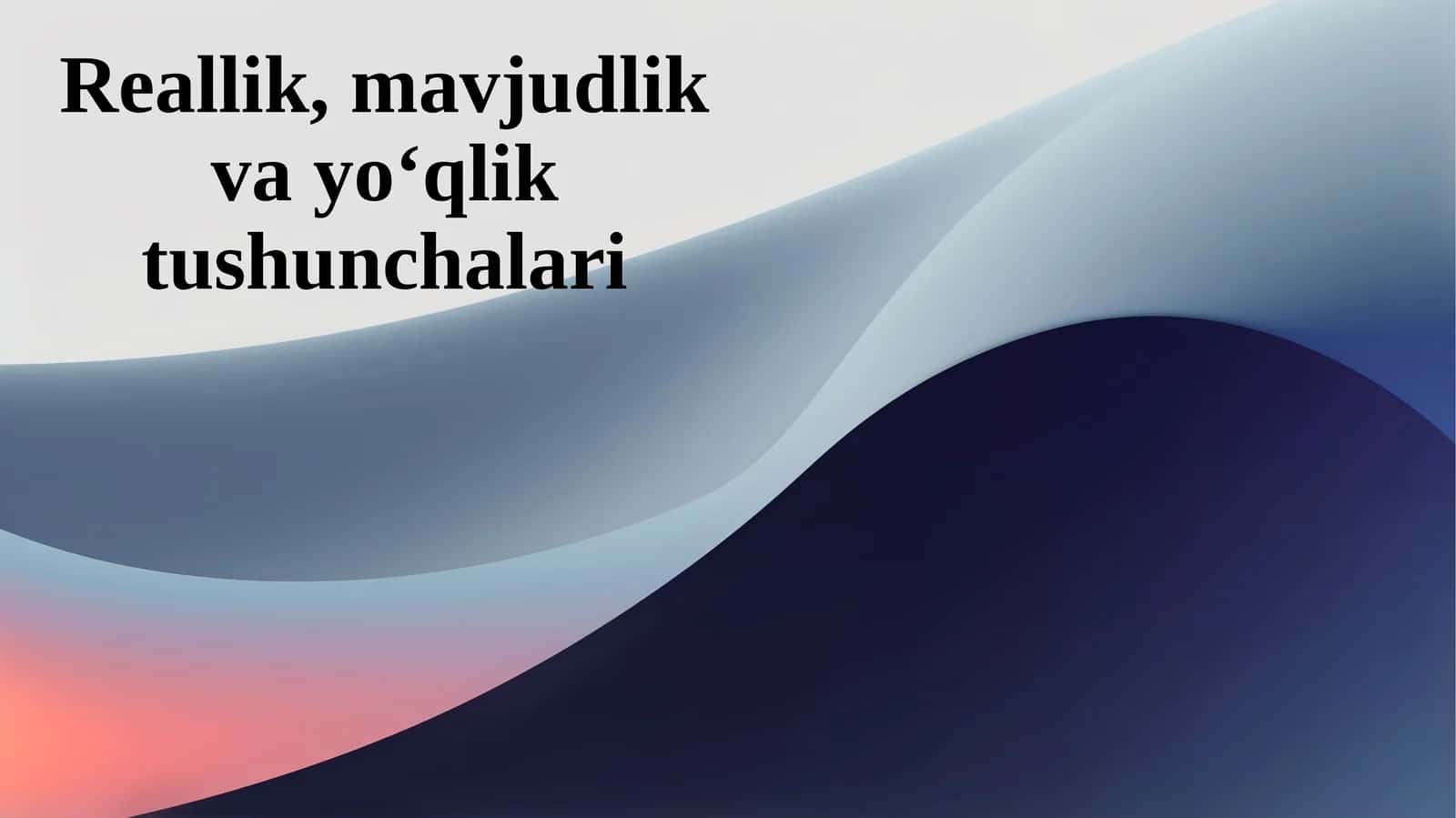 Reallik, mavjudlik va yo‘qlik tushunchalari