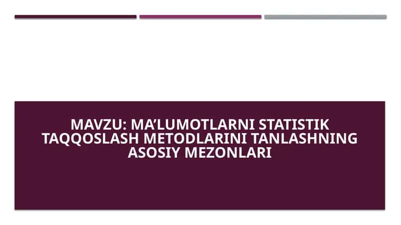 Ma’lumotlarni statistik taqqoslash metodlarini tanlashning asosiy mezonlari
