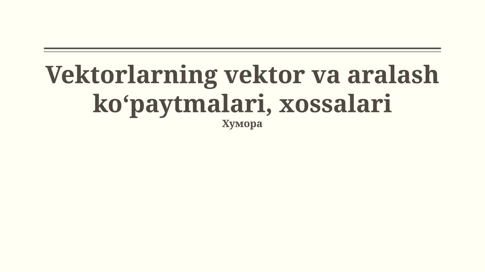 Vektorlar va aralash ko‘paytmalari, xossalari