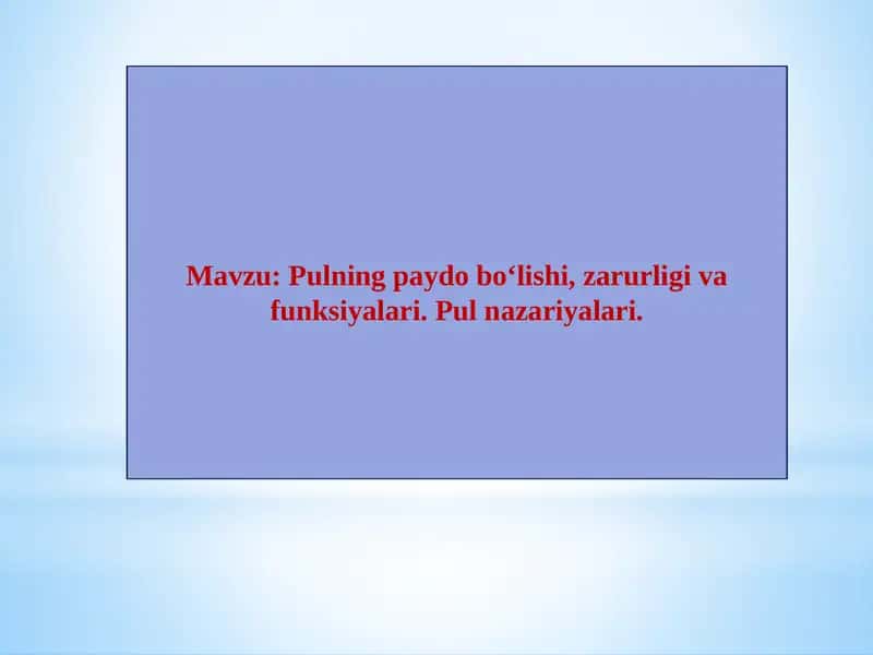 Pulning paydo bo‘lishi, zarurligi va funksiyalari.Pulnazariyalari