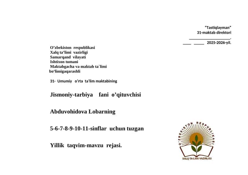 Jismoniy-tarbiya fani o’qituvchisi Abduvohidova Lobarning 5-6-7-8-9-10-11-sinflar uchun tuzgan Yillik taqvim-mavzu rejasi