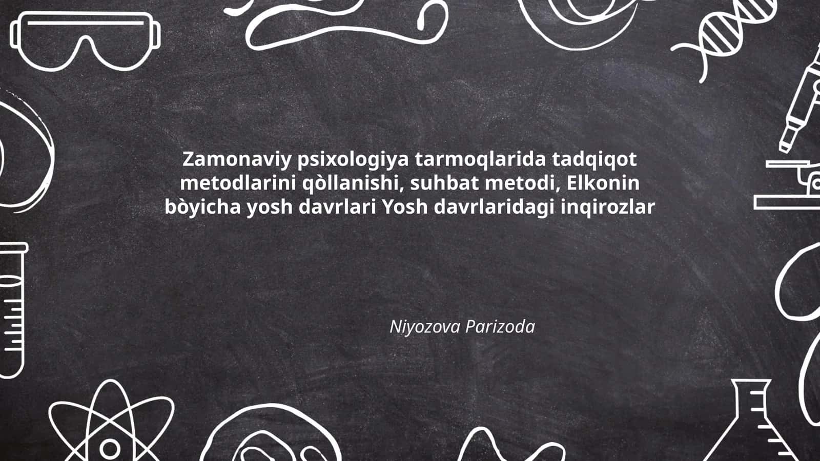 Zamonaviy psixologiya tarmoqlarida tadqiqot metodlarini qòllanishi, suhbat metodi, Elkonin bòyicha yosh davrlari Yosh davrlaridagi inqirozlar