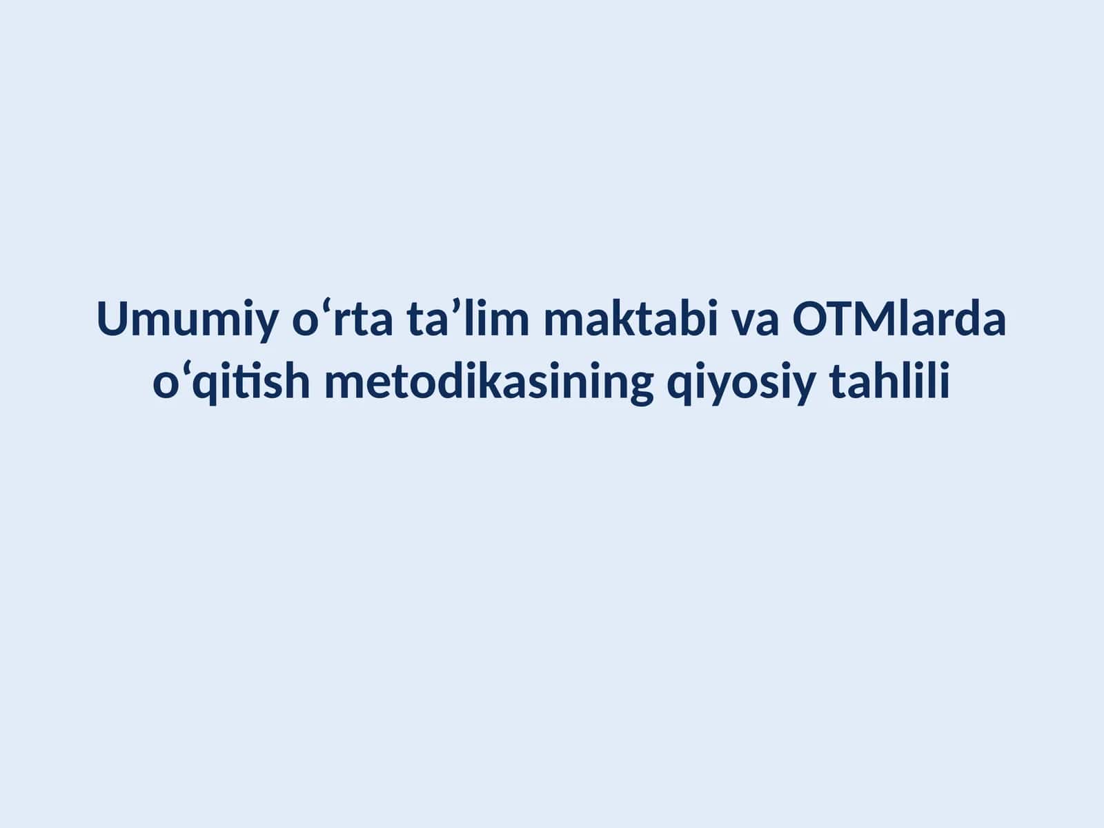 Umumiy o‘rta ta’lim maktabi va OTMlarda o‘qitish metodikasining qiyosiy tahlili