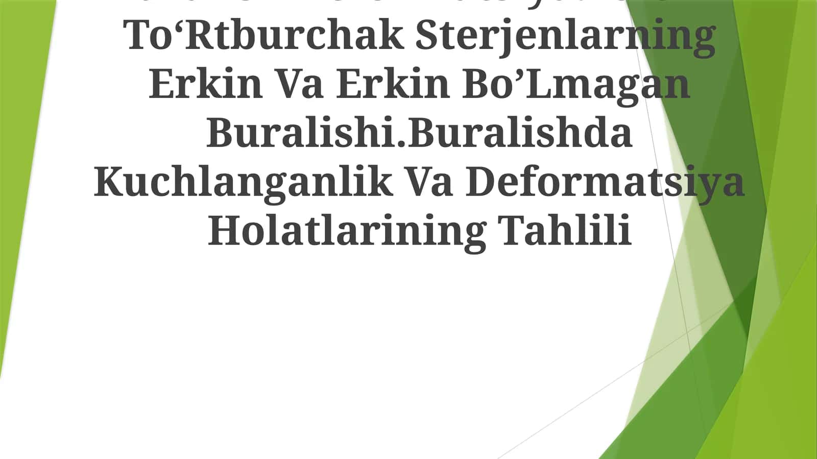 Buralish Deformatsiya.ToʻGʻRi ToʻRtburchak Sterjenlarning Erkin Va Erkin BoʼLmagan Buralishi.Buralishda Kuchlanganlik Va Deformatsiya Holatlarining Tahlili