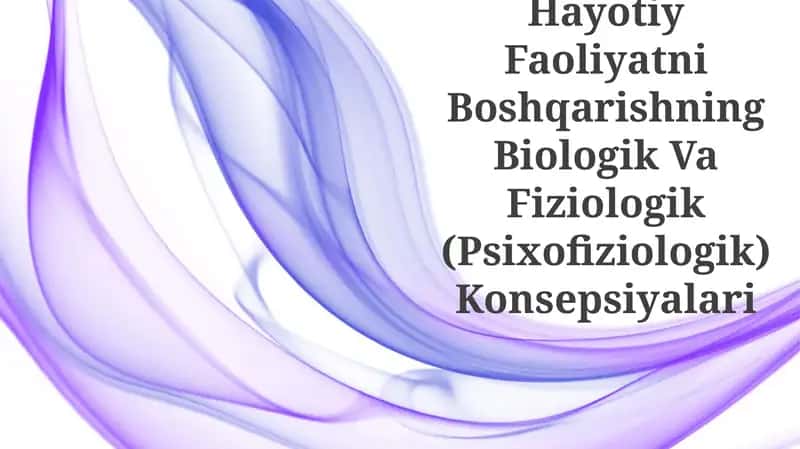 Hayotiy Faoliyatni Boshqarishning Biologik Va Fiziologik (Psixofiziologik) Konsepsiyalari