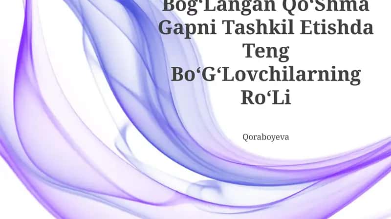 BogʻLangan QoʻShma Gapni Tashkil Etishda Teng BoʻGʻLovchilarning RoʻLi