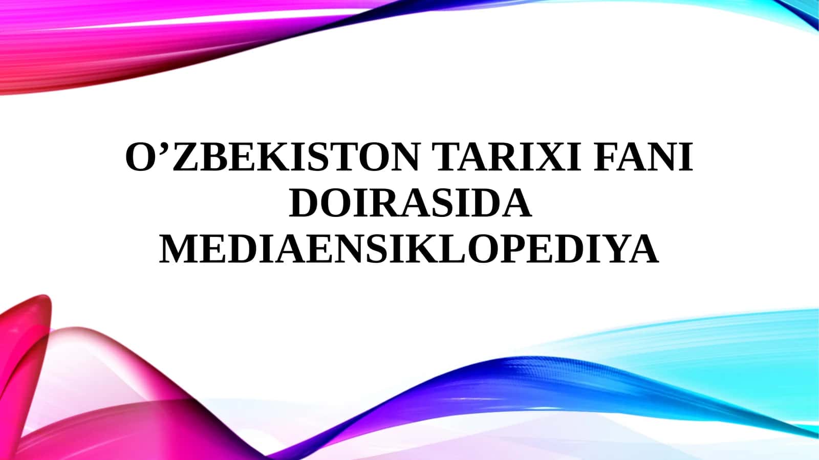 O’zbekistontarixiFANI DOIRASIDA MEDIAENSIKLOPEDIYA