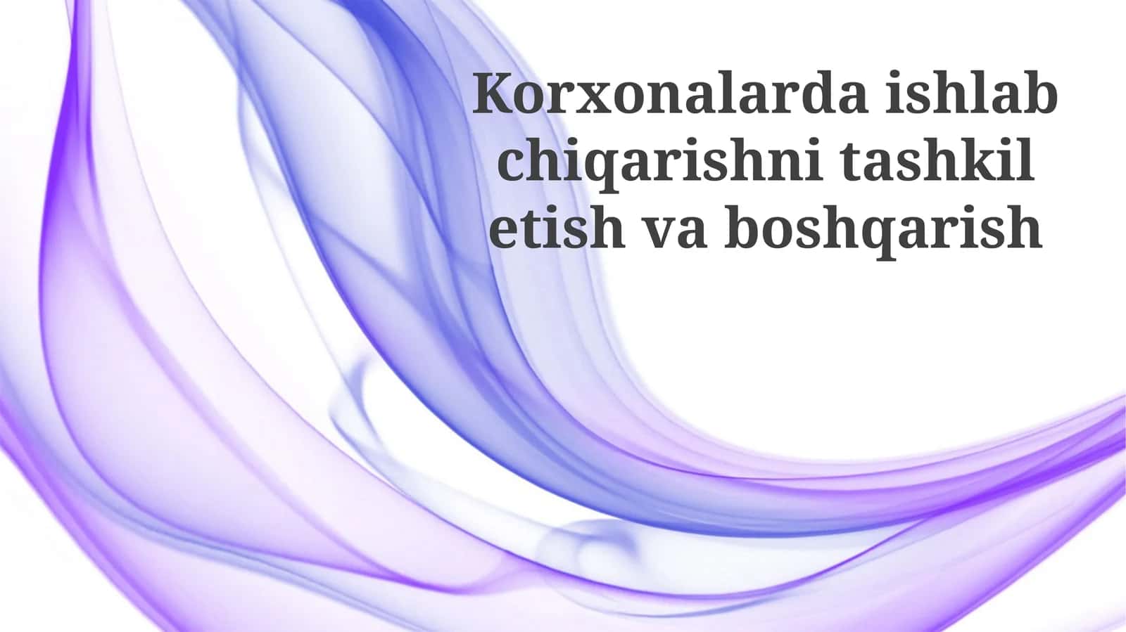 Korxonalarda ishlab chiqarishni tashkil etish va boshqarish