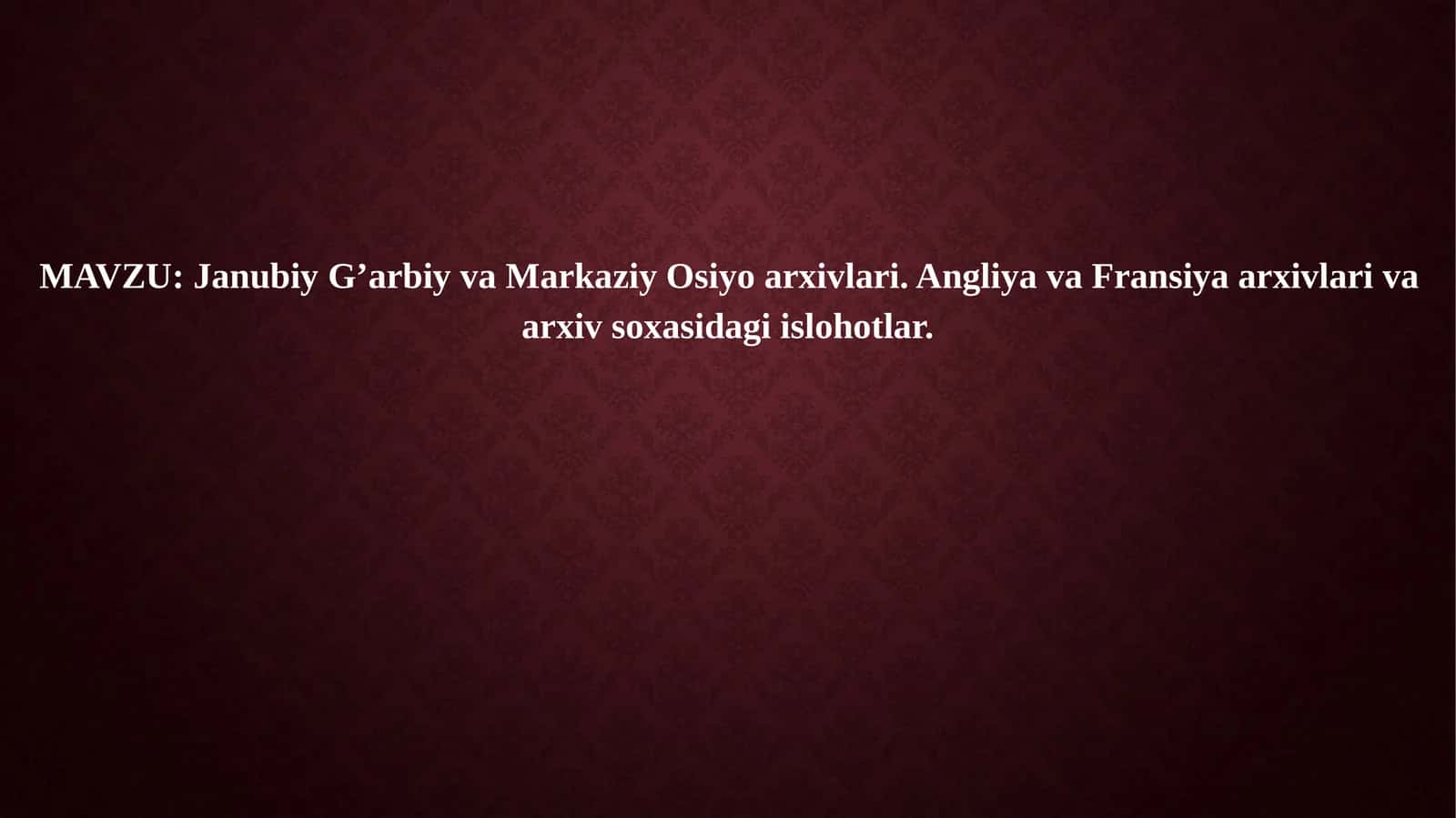 Janubiy G’arbiy va Markaziy Osiyo arxivlari. Angliya va Fransiya arxivlari va arxiv soxasidagi islohotlar.