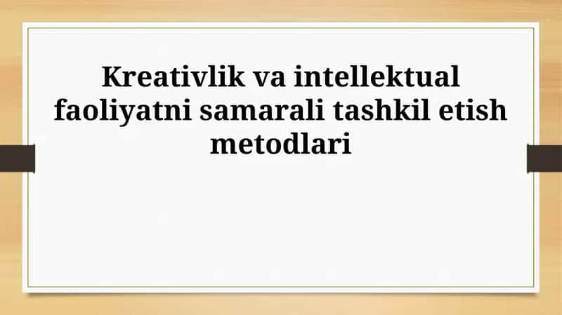 Kreativlik va intellektual faoliyatni samarali tashkil etish metodlari