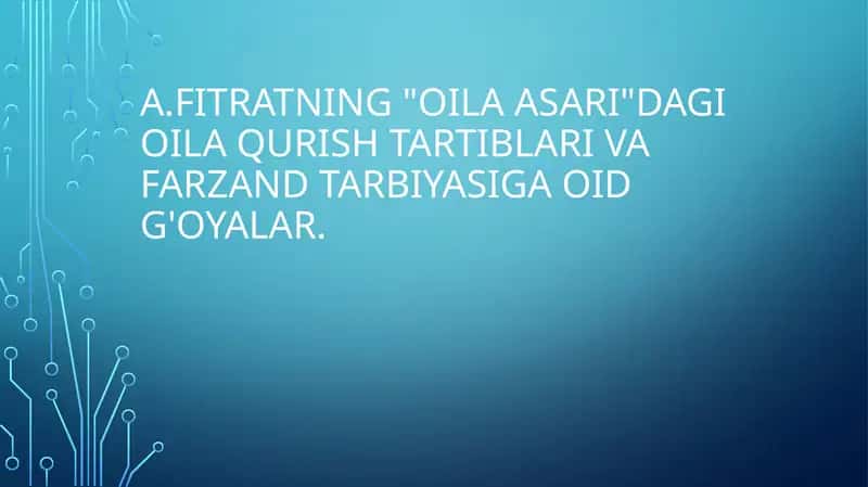 A.Fitratning Oila asari dagi oila qurish tartiblari va farzand tarbiyasiga oid g'oyalar.
