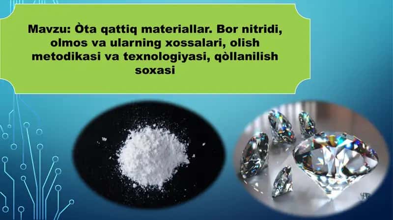 Òta qattiq materiallar. Bor nitridi, olmos va ularning xossalari, olish metodikasi va texno