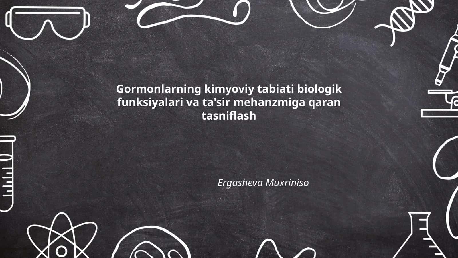 Gormonlarning kimyoviy tabiati biologik funksiyalari va ta'sir mehanzmiga qaran tasniflash