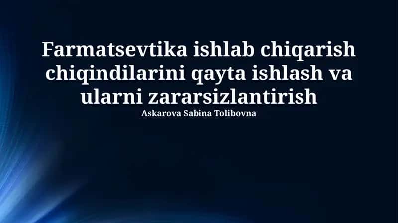 Farmatsevtika ishlab chiqarish chiqindilarini qayta ishlash va ularni zararsizlantirish
