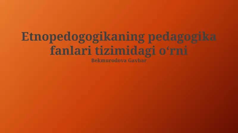 Etnopedogogikaning pedagogika fanlari tizimidagi oʻrni