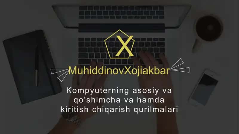 Kompyuterning asosiy va qo'shimcha va hamda kiritish chiqarish qurilmalari