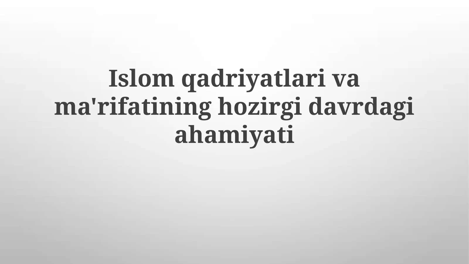 Islom qadriyatlarining zamonaviy davrdagi ahamiyati