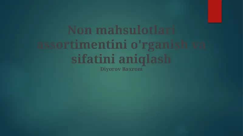 Non mahsulotlari assortimentini o'rganish va sifatini aniqlash