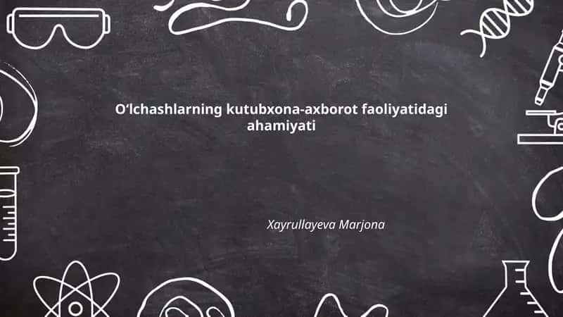 Oʻlchashlarning kutubxona-axborot faoliyatidagi ahamiyati