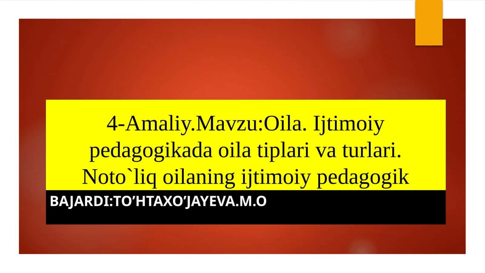 Oila. Ijtimoiypedagogikada oilatiplarivaturlari. Noto`liqoilaningijtimoiypedagogik