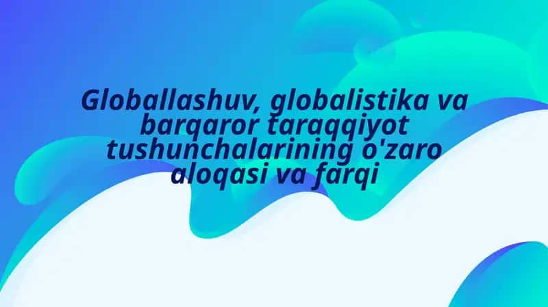 Globallashuv – yangi falsafiy mavzu sifatida