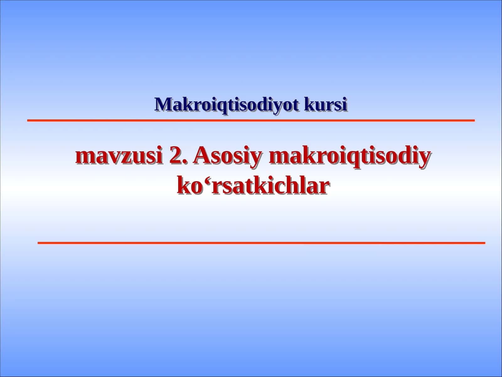 Makroiqtisodiyot kursimavzusi 2. Asosiy makroiqtisodiy ko‘rsatkichlar