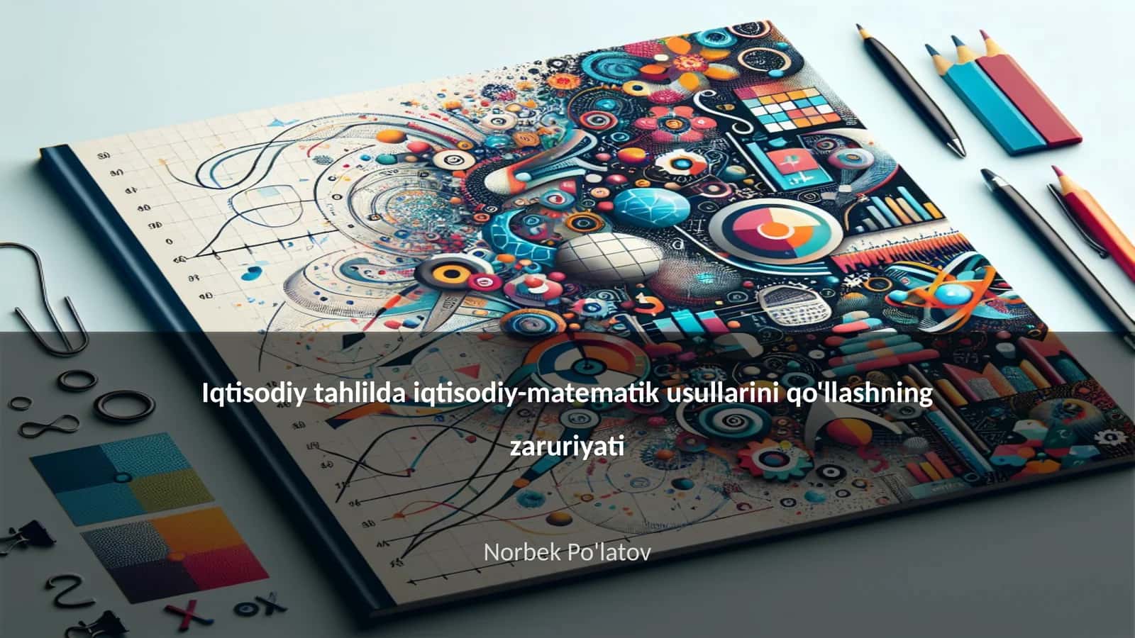 Iqtisodiy tahlilda iqtisodiy-matematik usullarini qo'llashning zaruriyati