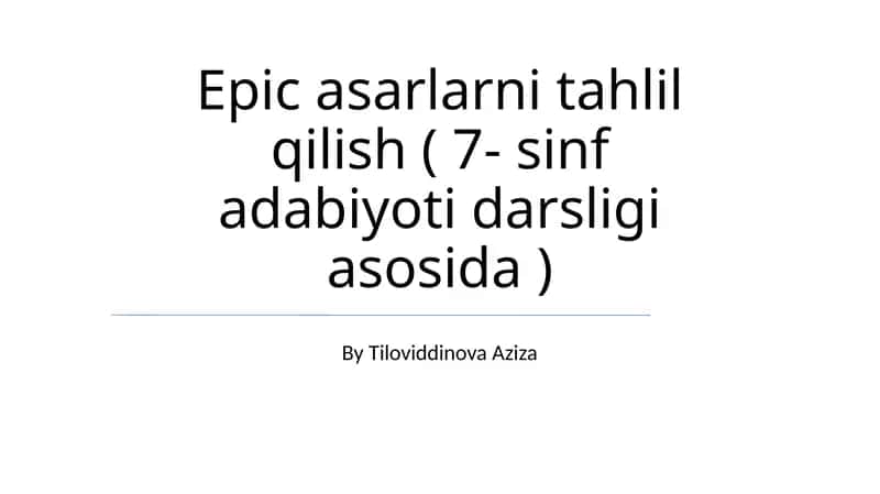 Epic asarlarni tahlil qilish ( 7- sinf adabiyoti darsligi asosida )
