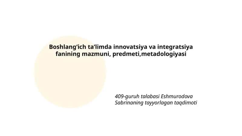 Boshlangʻich taʼlimda innovatsiya va integratsiya fanining mazmuni, predmeti,metadologiyasi