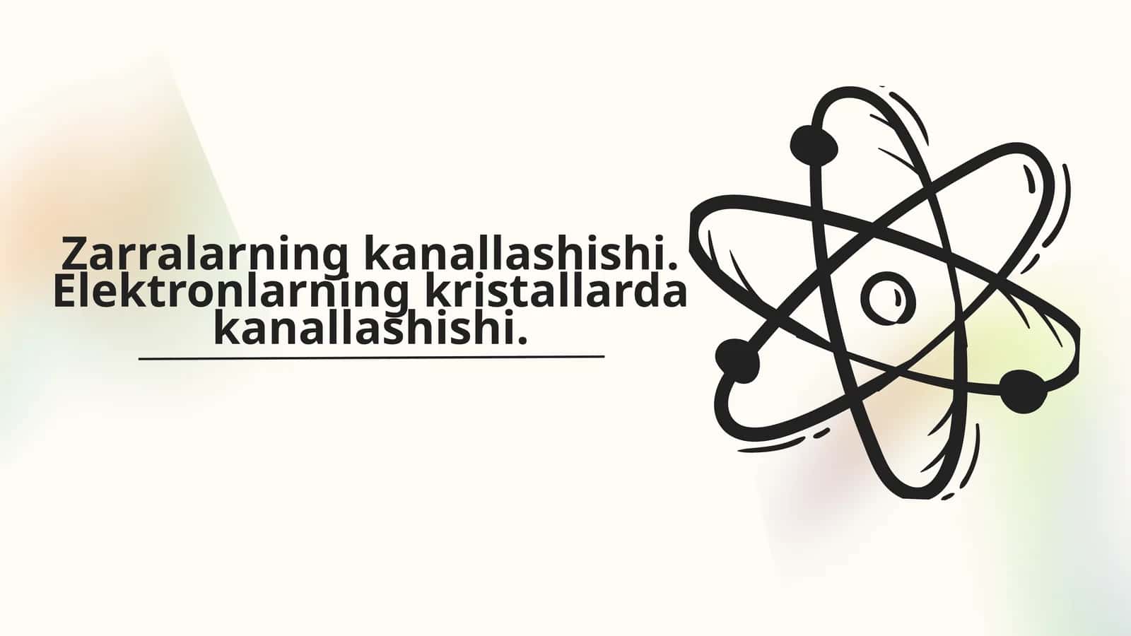 Zarralarning kanallashishi va elektronlarning kristallarda kanallashishi | Fizika prezentatsiya PPT