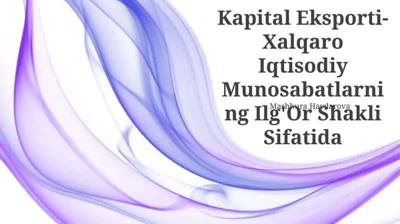 Kapital Eksporti-Xalqaro Iqtisodiy Munosabatlarning Ilg'or Shakli Sifatida
