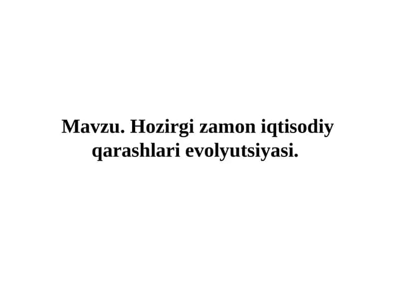 Hozirgizamon iqtisodiy qarashlari evolyutsiyasi
