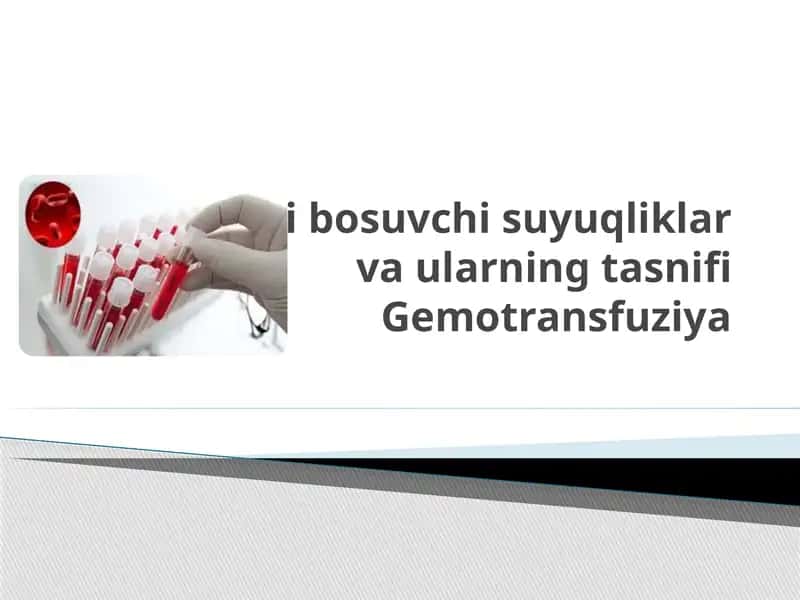 Qon o’rnini bosuvchi suyuqliklar va ularning tasnifi. Gemotransfuziya