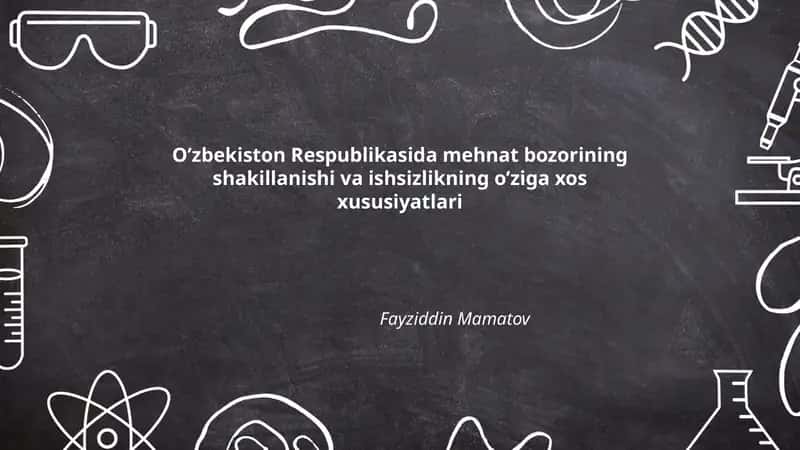 O’zbekiston Respublikasida mehnat bozorining shakillanishi va ishsizlikning o’ziga xos xususiyatlari