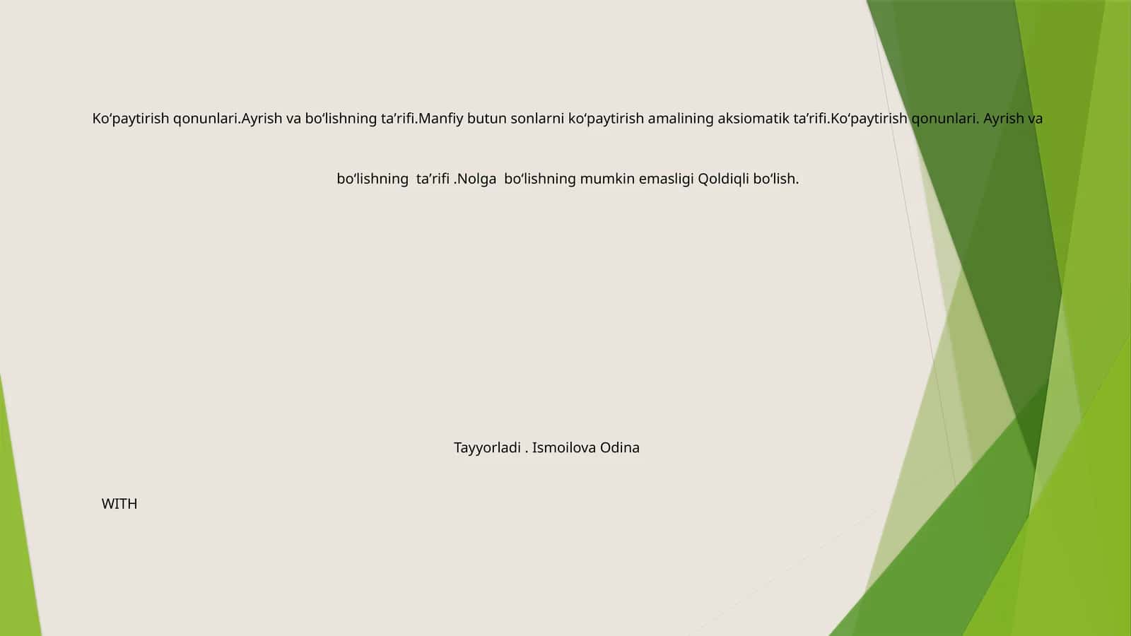 Koʻpaytirish qonunlari.Ayrish va boʻlishning taʼrifi.Manfiy butun sonlarni koʻpaytirish amalining aksiomatik taʼrifi.Koʻpaytirish qonunlari. Ayrish va boʻlishning taʼrifi.Nolga boʻlishning mumkin emasligi Qoldiqli boʻlish