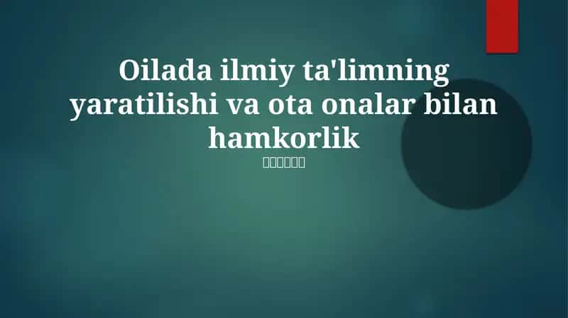Oilada ilmiy ta'limning yaratilishi va ota onalar bilan hamkorlik