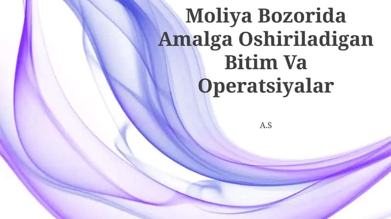 Moliya Bozorida Amalga Oshiriladigan Bitim Va Operatsiyalar