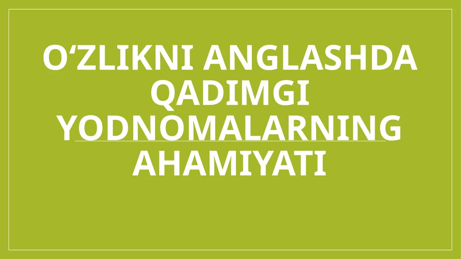 O‘zlikni anglash qadimgi yodmonalarning ahamiyati