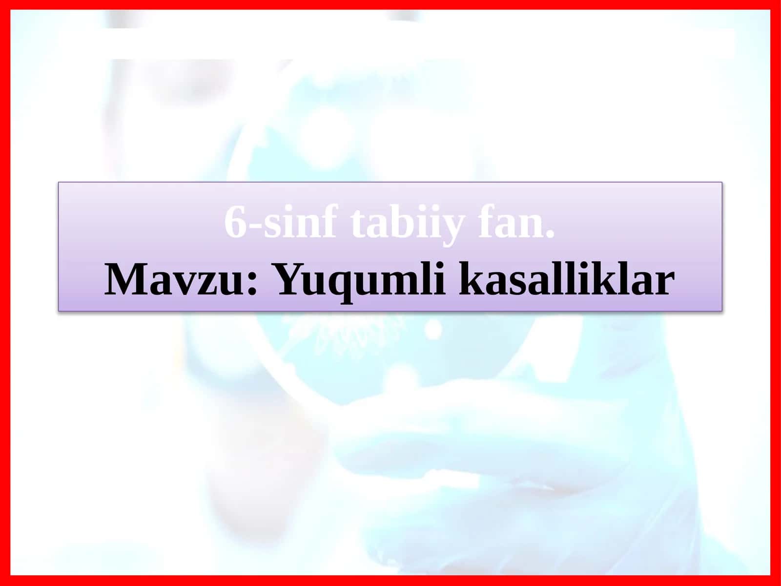 Yuqumli kasalliklar (6-sinf Tabiiy fandan dars ishlanma)