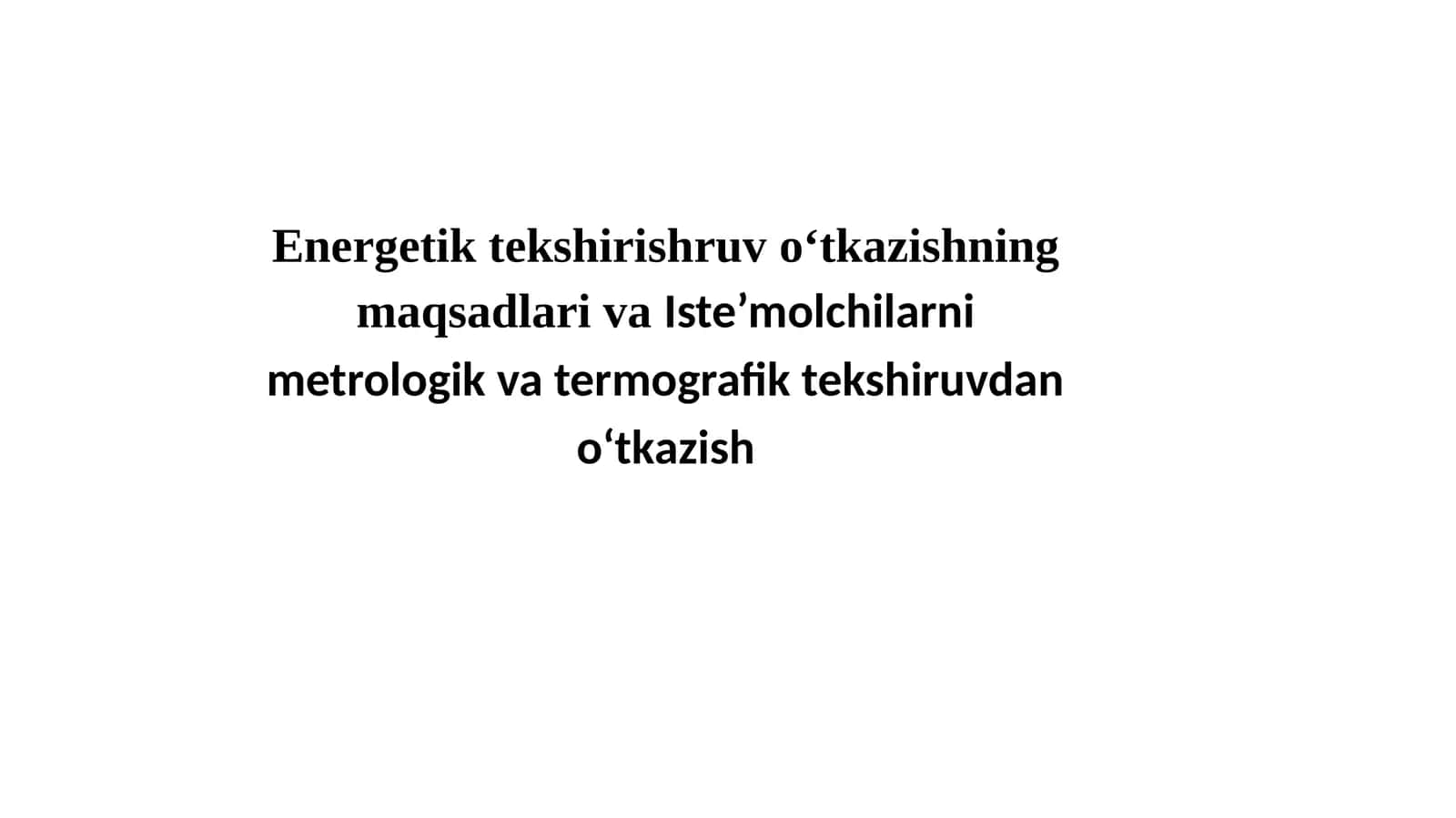 Energetik tekshirishruv o‘tkazishning maqsadlari va Iste’molchilarni metrologik va termografik tekshiruvdan o‘tkazish