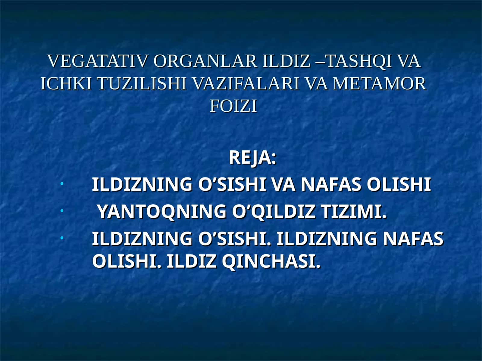 VEGATATIV ORGANLAR ILDIZ –TASHQI VA ICHKI TUZILISHI VAZIFALARI VA METAMOR FOIZI