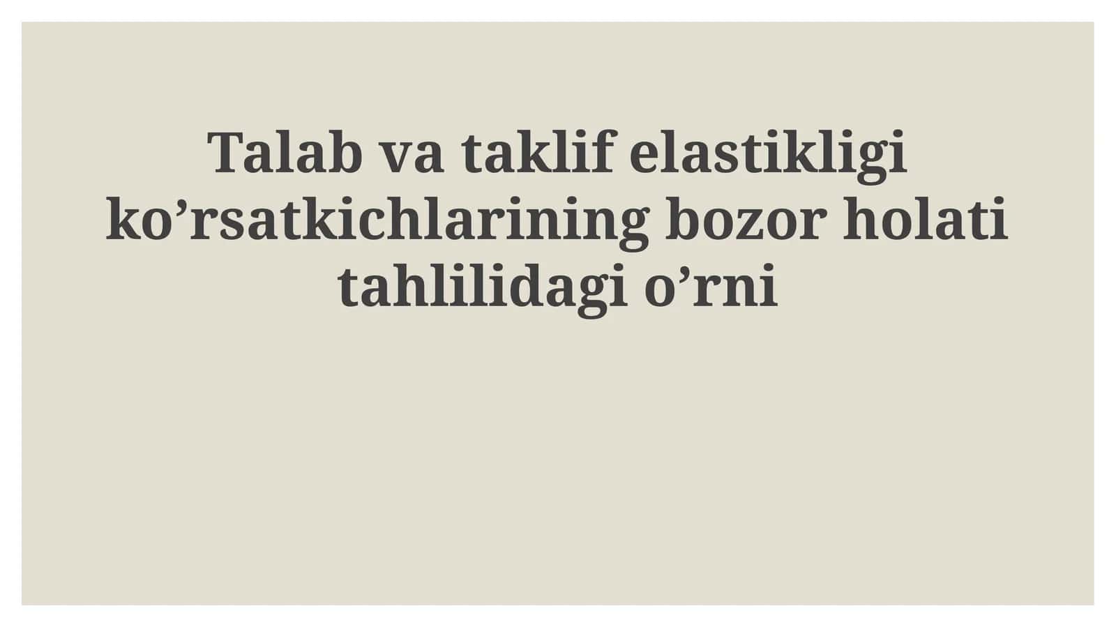 Talab va taklif elastikligi ko'rsatkichlarining bozor holatitahlilidagi o'rni