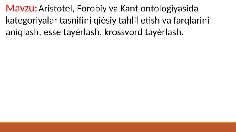 Aristotel, Forobiy va Kant ontologiyasida kategoriyalar tasnifini qiѐsiy tahlil etish va farqlarini aniqlash, esse tayѐrlash, krossvord tayѐrlash.